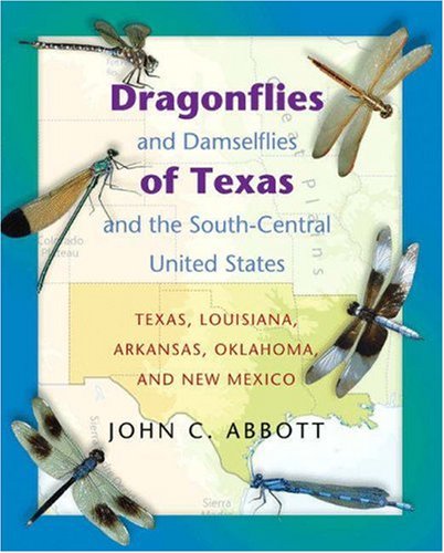 Dragonflies and Damselflies of Texas and the South-Central United States: Texas, Louisiana, Arkansas, Oklahoma, and New Mexico